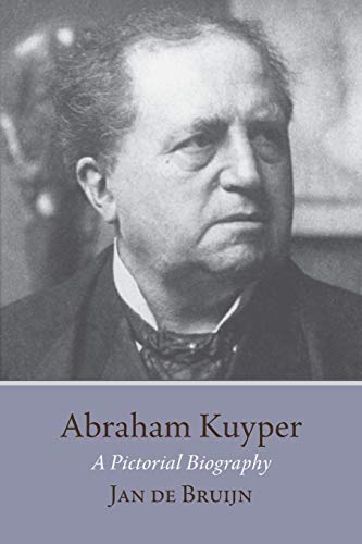 Beispielbild fr Abraham Kuyper: A Pictorial Biography zum Verkauf von Books From California