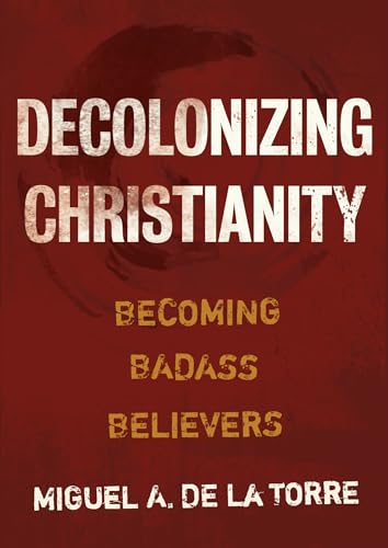 Beispielbild fr Decolonizing Christianity : Becoming Badass Believers zum Verkauf von Better World Books