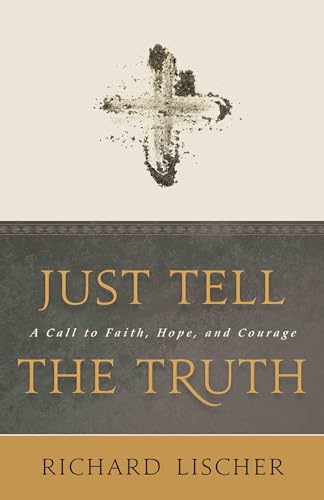 Beispielbild fr Just Tell the Truth : A Call to Faith, Hope, and Courage zum Verkauf von Better World Books