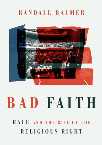Beispielbild fr Bad Faith: Race and the Rise of the Religious Right zum Verkauf von BooksRun