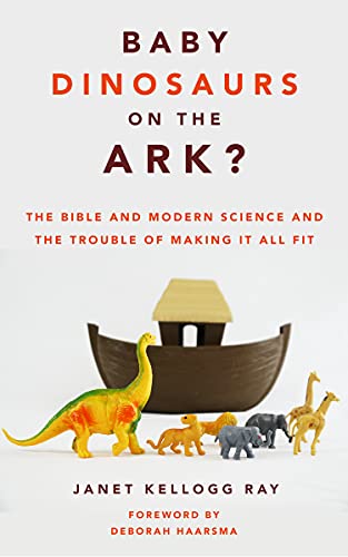 9780802879448: Baby Dinosaurs on the Ark?: The Bible and Modern Science and the Trouble of Making It All Fit