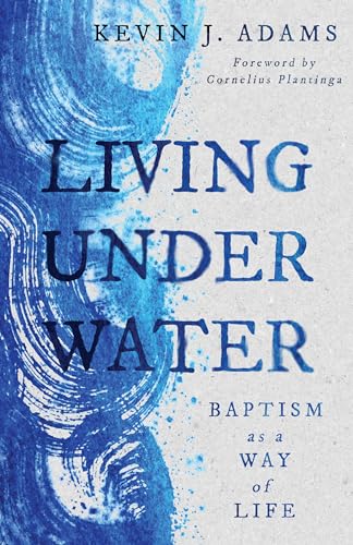 Stock image for Living Under Water: Baptism as a Way of Life (The Calvin Institute of Christian Worship Liturgical Studies (CICW)) for sale by ZBK Books