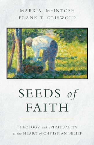 Imagen de archivo de Seeds of Faith: Theology and Spirituality at the Heart of Christian Belief a la venta por BooksRun