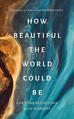 Imagen de archivo de How Beautiful the World Could Be: Christian Reflections on the Everyday a la venta por Books From California