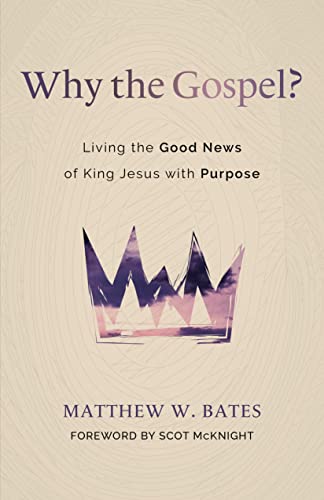 Imagen de archivo de Why the Gospel?: Living the Good News of King Jesus with Purpose a la venta por Goodbookscafe