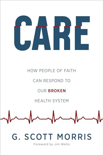 Stock image for Care: How People of Faith Can Respond to Our Broken Health System for sale by Revaluation Books