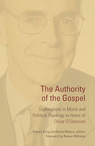 Beispielbild fr The Authority of the Gospel: Explorations in Moral and Political Theology in Honor of Oliver O'Donovan zum Verkauf von Lakeside Books