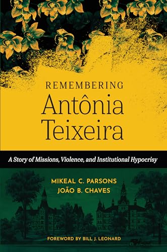 Beispielbild fr Remembering Antnia Teixeira : A Story of Missions, Violence, and Institutional Hypocrisy zum Verkauf von Better World Books