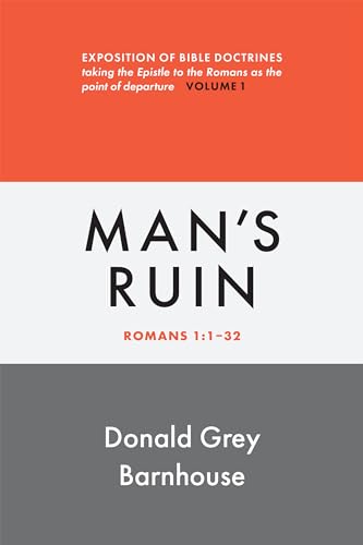 Stock image for Man's Ruin: vol. 1: Exposition of Bible Doctrines, Taking the Epistle to the Romans as the Point of Departure (Romans, 1) for sale by PlumCircle