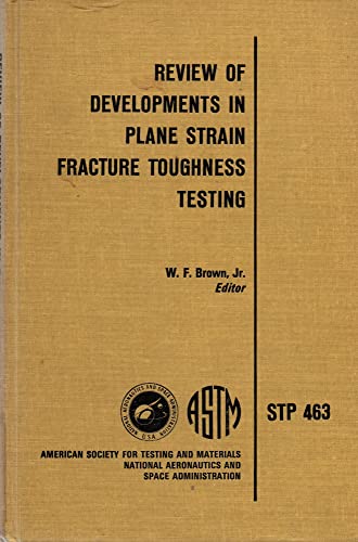 9780803100589: Review of Developments in Plane Strain Fracture Toughness Testing. ASTM Technical Publication, 463