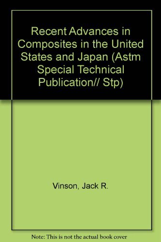 RECENT ADVANCES IN COMPOSITES IN THE UNITED STATES AND JAPAN. A symposium sponsored by ASTM Commi...