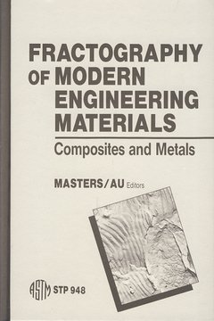 Fractography of modern engineering materials : composites and metals : a symposium sponsored by A...