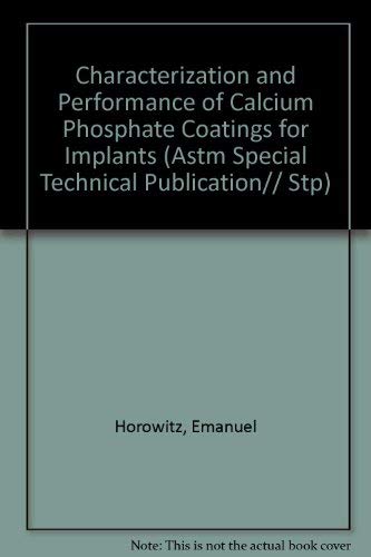 Imagen de archivo de Characterization and Performance of Calcium Phosphate Coatings for Implants. STP 1196. ASTM Publication Code Number (PCN): 04-011960-54 a la venta por Zubal-Books, Since 1961