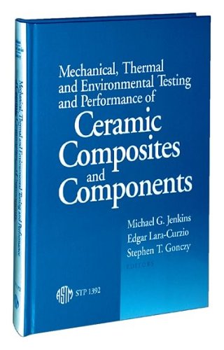 9780803128729: Mechanical, Thermal, and Environmental Testing and Performance of Ceramic Composites and Components (A S T M Special Technical Publication.// Stp, 1392)