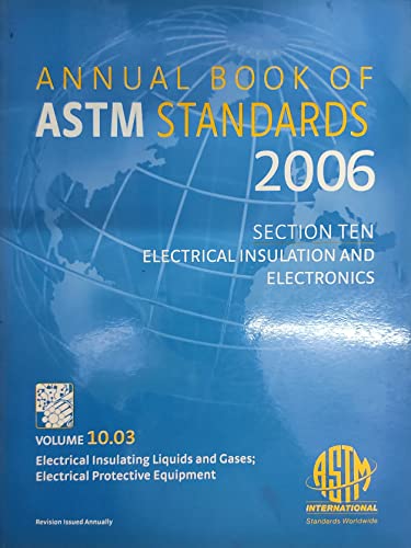 Imagen de archivo de Annual Book of ASTM Standards 2006 Section Ten - Electrical Insulation and Electronics - Volume 10.03 (Electrical Insulating Liquids and Gases. Electrical Protective Equipment, Volume 10.03) a la venta por dsmbooks