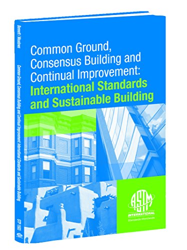 Stock image for Common Ground, Consensus Building, and Continual Improvement: Standards and Sustainable Building, First International Symposium for sale by dsmbooks