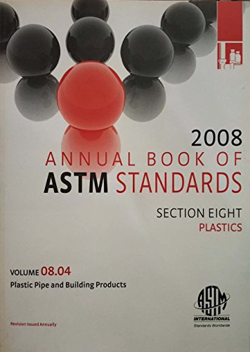 Stock image for 2008 Annual Book of Standards (Section Eight - Plastics - Plastic Pipe and Building Products, Volume 08.04) for sale by Mispah books