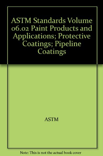 ASTM Standards Volume 06.02 Paint Products and Applications; Protective Coatings; Pipeline Coatings (9780803185234) by ASTM