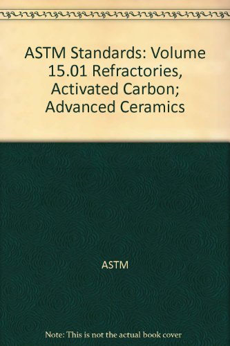 ASTM Standards: Volume 15.01 Refractories, Activated Carbon; Advanced Ceramics (9780803186019) by ASTM