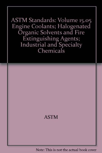 ASTM Standards: Volume 15.05 Engine Coolants; Halogenated Organic Solvents and Fire Extinguishing Agents; Industrial and Specialty Chemicals (9780803186095) by ASTM
