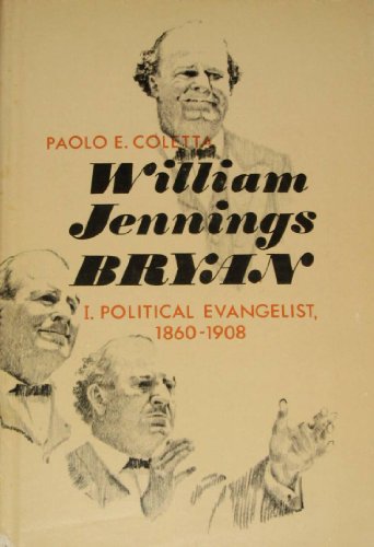 9780803200227: William Jennings Bryan: I. Political Evangelist, 1860-1908 [Hardcover] by Col...