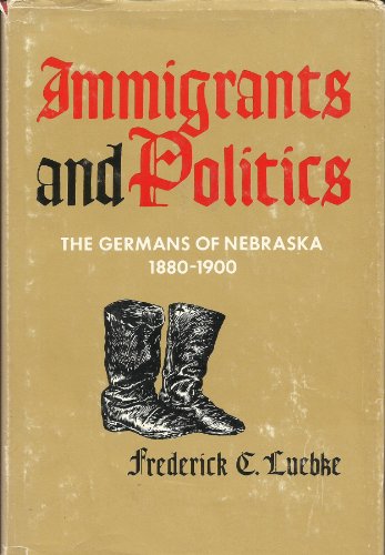 Beispielbild fr Immigrants and Politics the Germans of Nebraska, 1880-1900 zum Verkauf von HPB-Diamond