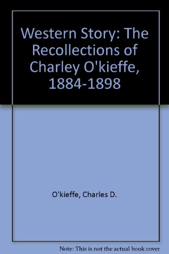 9780803201347: Western Story: The Recollections of Charley O'kieffe, 1884-1898