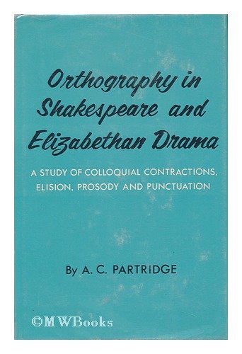 Beispielbild fr Orthography in Shakespeare and Elizabethan Drama : A Study of Colloquial Contractions, Elision, Prosody, and Punctuation zum Verkauf von Better World Books