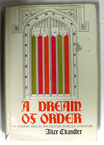 Beispielbild fr A Dream of Order: The Medieval Ideal in Nineteenth-Century English Literature zum Verkauf von BooksRun