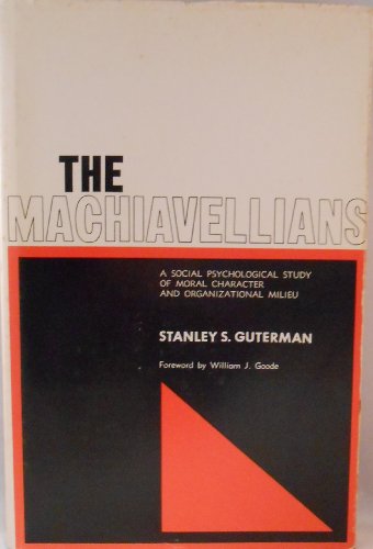 Stock image for The Machiavellians: A Social Psychological Study of Moral Character and Organizational Milieu for sale by Jackson Street Booksellers