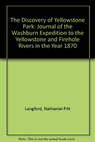 Imagen de archivo de The Discovery of Yellowstone Park: Journal of the Washburn Expedition to the Yellowstone and Firehole Rivers in the Year 1870 a la venta por Jay W. Nelson, Bookseller, IOBA