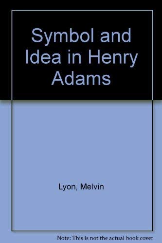 Symbol & Idea in Henry Adams.