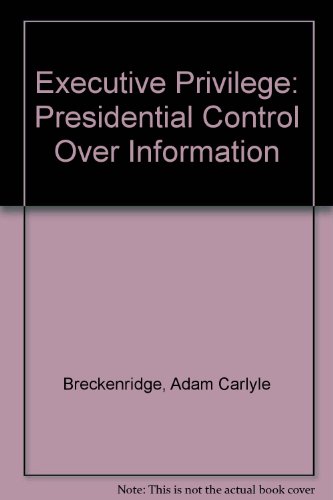 Stock image for The executive privilege;: Presidential control over information for sale by Wonder Book