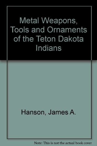 Metal Weapons, Tools, and Ornaments of the Teton Dakota Indians.