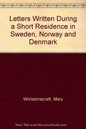 Beispielbild fr LETTERS WRITTEN DURING A SHORT RESIDENCE IN SWEDEN, NORWAY, AND DENMARK. zum Verkauf von Any Amount of Books