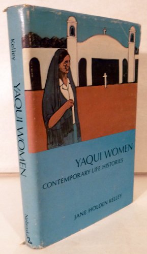 Yaqui Women: Contemporary Life Histories - Kelley, Jane Holden