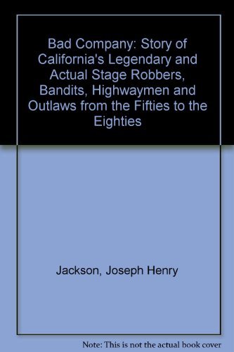 9780803209305: Bad company: The story of California's legendary and actual stage-robbers, bandits, highwaymen, and outlaws from the fifties to the eighties