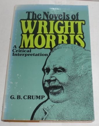 Stock image for The Novels of Wright Morris : A Critical Interpretation for sale by Better World Books