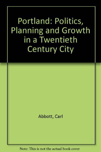 9780803210080: Portland: Politics, Planning and Growth in a Twentieth Century City