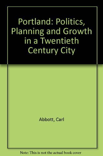 9780803210080: Portland: Politics, Planning, and Growth in a Twentieth-Century City