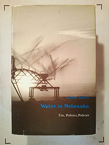 9780803210134: Water in Nebraska: Use, Politics, Policies