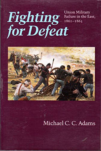 9780803210356: Fighting for Defeat: Union Military Failure in the East, 1861-65