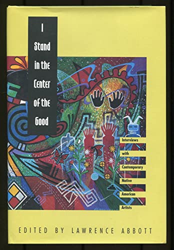 9780803210370: I Stand in the Center of the Good: Interviews With Contemporary Native American Artists