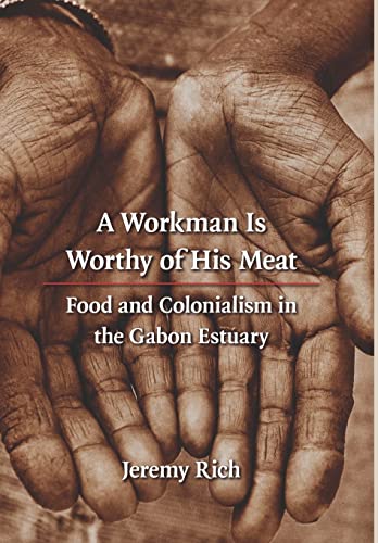 Imagen de archivo de A Workman Is Worthy of His Meat : Food and Colonialism in the Gabon Estuary a la venta por Better World Books