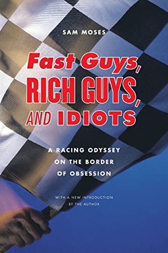 9780803210967: Fast Guys, Rich Guys, and Idiots: A Racing Odyssey on the Border of Obsession