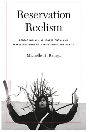 Beispielbild fr Reservation Reelism: Redfacing, Visual Sovereignty, and Representations of Native Americans in Film zum Verkauf von Books From California