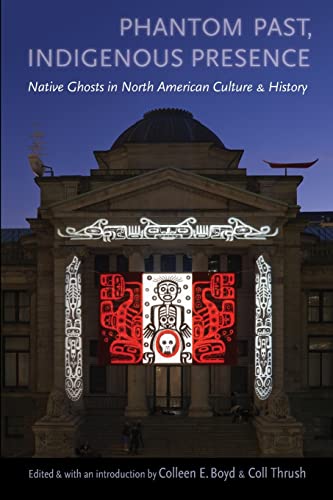 Stock image for Phantom Past, Indigenous Presence: Native Ghosts in North American Culture and History for sale by HPB-Ruby