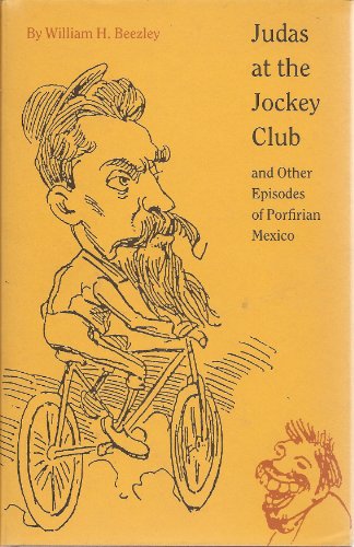 Stock image for Judas at the Jockey Club and Other Episodes of Porfirian Mexico for sale by Better World Books