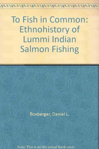 Imagen de archivo de To Fish in Common: The Ethnohistory of Lummi Indian Salmon Fishing a la venta por Bookmans