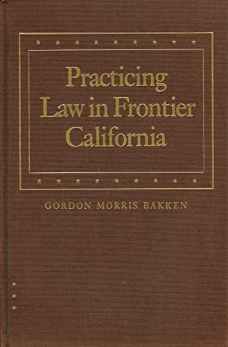 Stock image for Practicing Law in Frontier California for sale by Better World Books